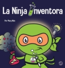 La Ninja Inventor : Un libro para ni?os sobre la creatividad y de d?nde vienen las ideas - Book