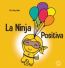 La Ninja Positiva : Un libro para ni?os sobre la atenci?n plena y el manejo de emociones y sentimientos negativos - Book