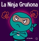 La Ninja Gru?ona : Un libro para ni?os sobre la gratitud y la perspectiva - Book
