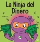 La Ninja del Dinero : Un libro para ni?os sobre el ahorro, la inversi?n y la donaci?n - Book