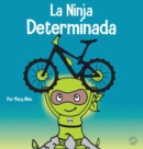 La Ninja Determinada : Un libro para ni?os sobre c?mo lidiar con la frustraci?n y desarrollar la perseverancia - Book