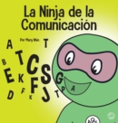 La Ninja de la Comunicaci?n : Un libro para ni?os sobre escuchar y comunicarse de manera efectiva - Book