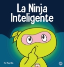 La Ninja Inteligente : Un libro para ni?os sobre c?mo cambiar una mentalidad fija a una mentalidad de crecimiento - Book