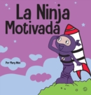 La Ninja Motivado : Un libro de aprendizaje social y emocional para ni?os sobre la motivaci?n - Book