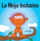 La Ninja Inclusiva : Un libro infantil contra el acoso escolar sobre inclusi?n, compasi?n y diversidad - Book
