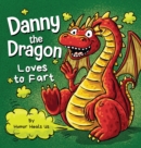 Danny the Dragon Loves to Fart : A Funny Read Aloud Picture Book For Kids And Adults About Farting Dragons - Book
