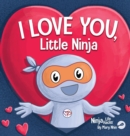 I Love You Little Ninja : A Rhyming Children's Book Classic, Perfect For Valentine's Day - Book