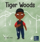 Tiger Woods : A Kid's Book About Overcoming Personal Challenges and a Speech Disorder - Book