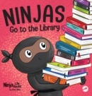 Ninjas Go to the Library : A Rhyming Children's Book About Exploring Books and the Library - Book