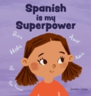 Spanish is My Superpower : A Social Emotional, Rhyming Kid's Book About Being Bilingual and Speaking Spanish - Book
