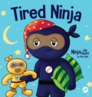 Tired Ninja : A Children's Book About How Being Tired Affects Your Mood, Focus and Behavior - Book