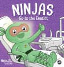 Ninjas Go to the Dentist : A Rhyming Children's Book About Overcoming Common Dental Fears - Book