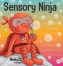 Sensory Ninja : A Children's Book About Sensory Superpowers and SPD, Sensory Processing Disorder - Book
