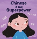 Chinese is My Superpower : A Social Emotional, Rhyming Kid's Book About Being Bilingual and Speaking Chinese - Book