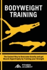Bodyweight Training : The Easiest Way to Overcome Gravity and get Muscle Hypertrophy by Training your Strength - Book