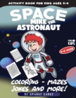 Activity Book for kids ages 4-8. Mike The Astronaut : Coloring, Jokes, Mazes, Curiosities, Dot to Dot and More! (Space Edition) - Book