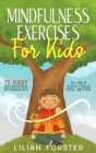 Mindfulness Exercises For Kids : 75 Easy Relaxation Techniques To Help Your Child Feel Better - Book