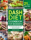 DASH Diet CookBook for Beginners : The Complete DASH Diet Guide with 21-Day Meal Plan to Lower Blood Pressure and Live Healthy - Book