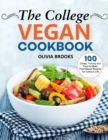 The College Vegan Cookbook : 100 Cheap, Yummy and Easy-to-Make Plant-Based Recipes for Campus Life - Book