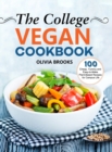 The College Vegan Cookbook : 100 Cheap, Yummy and Easy-to-Make Plant-Based Recipes for Campus Life - Book