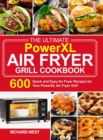 The Ultimate PowerXL Air Fryer Grill Cookbook : 600 Quick and Easy Air Fryer Recipes for Your PowerXL Air Fryer Grill - Book