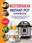 Mediterranean Instant Pot Cookbook : The Complete Mediterranean Diet Guide with Easy and Delicious Recipes for Living Better and Lifelong Health - Book