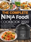 The Complete Ninja Foodi Cookbook 2020 : Easy, Healthy and Fast Ninja Foodi Pressure Cooker Recipes That Anyone Can Cook - Book