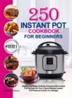Instant Pot Cookbook for Beginners : 250 Healthy and Easy Perfectly Portioned Mini Instant Pot Recipes for Your 3-Quart Models Instant Pot Pressure Cooker on a Budget - Book