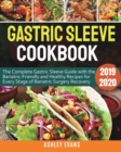Gastric Sleeve Cookbook 2019-2020 : The Complete Gastric Sleeve Guide with the Bariatric-Friendly and Healthy Recipes for Every Stage of Bariatric Surgery Recovery - Book