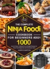 The Complete Ninja Foodi Cookbook for Beginners #2021 : 1000 Quick & Easy, Foolproof & Low Budget Recipes for Ninja Foodi Beginners and Advanced Users (3-Week Meal Plan Included) - Book