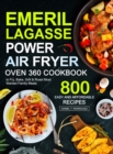 Emeril Lagasse Power Air Fryer Oven 360 Cookbook : 800 Easy and Affordable Air Fryer Oven Recipes to Fry, Bake, Grill & Roast Most Wanted Family Meals - Book