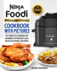 Ninja Foodi Pressure Cooker Cookbook with Pictures 2022 : The Complete Cookbook for Beginners to Pressure Cook, Air Fry, Dehydrate, and More - Book