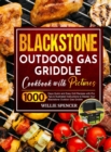 Blackstone Outdoor Gas Griddle Cookbook with Pictures : 1000 Days Quick and Easy Grill Recipes with Pro Tips & Illustrated Instructions to Master Your Blackstone Outdoor Gas Griddle - Book