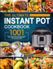 The Ultimate Instant Pot Cookbook : 1001 Easy, Healthy and Flavorful Recipes For Every Model of Instant Pot and For Beginners and Advanced Users - Book