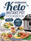 The Ultimate Keto Instant Pot Cookbook : 1001 Foolproof, Tested Ketogenic Diet Recipes to Cook Homemade Ready-to-Go Meals with your Pressure Cooker - Book