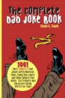 The Complete Dad Joke Book : 1001 Best(Worst) Dad Jokes With Hilarious Puns, Funny One Liners and Clean Cheesy Dad Jokes for Fathers and the Entire Family (Gifts For Dad) - Book