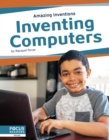 Amazing Inventions: Inventing Computers - Book