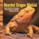Bearded Dragon Manual, 3rd Edition : Expert Advice for Keeping and Caring For a Healthy Bearded Dragon - eBook