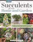 Succulents for Your Home and Garden : A Guide to Growing 191 Beautiful Varieties & 11 Step-by-Step Crafts and Arrangements - eBook