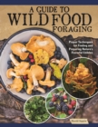 A Guide to Wild Food Foraging : Proper Techniques for Finding and Preparing Nature's Flavorful Edibles - eBook