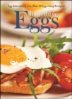 Incredible Eggs : Egg Selection & Use, Plus 50 Egg-citing Recipes! - eBook