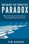 Breaking the Proactive Paradox : Maximizing Performance Through Empowerment - Book