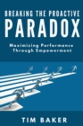 Breaking the Proactive Paradox : Maximizing Performance Through Empowerment - eBook