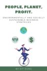 People, Planet, Profit. : Environmentally and Socially Sustainable Business Strategies - Book