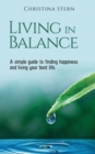 Living in Balance : A simple guide to finding happiness and living your best life - Book