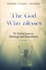 The God Who Blesses : 50 Reflections on Blessings and Blessedness - Book