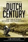 The Dutch Century : The GreatWhite Hunter-Southern Africa - Book