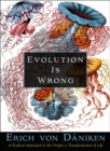 Evolution is Wrong : A Radical Approach to the Origin and Transformation of Life - Book