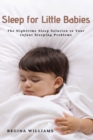 Sleep for Little Babies : The Nighttime Sleep Solution to Your Infant Sleeping Problems - Book