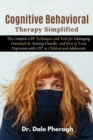 Cognitive Behavioral Therapy Simplified : The Complete CBT Techniques and Tools for Managing Emotional & Anxiety Disorder, and How to Treat Depression with CBT in Children and Adolescents - Book